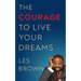 The Courage to Live Your Dreams