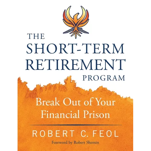 The Short-Term Retirement Program: Break Out of Your Financial Prison