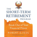The Short-Term Retirement Program: Break Out of Your Financial Prison