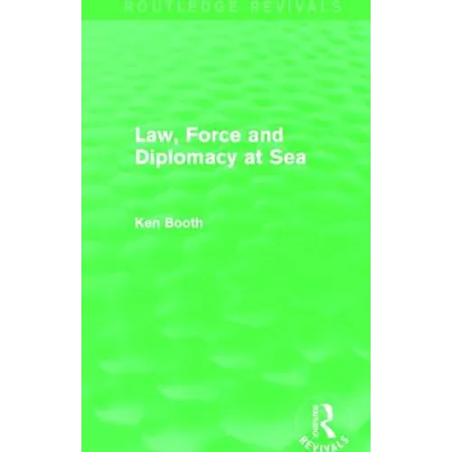 Law, Force and Diplomacy at Sea (Routledge Revivals)