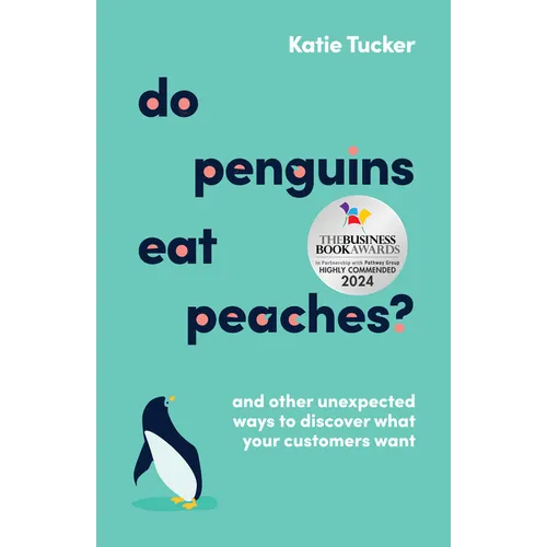 Do Penguins Eat Peaches?: And Other Unexpected Ways to Discover What Your Customers Want