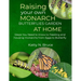 Raising your own Monarch Butterflies Garden at Home: Steps You Need to Know to Feeding and Housing Monarchs from Eggs to Butterfly