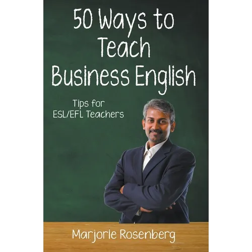 Fifty Ways to Teach Business English: Tips for ESL/EFL Teachers