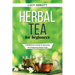 Herbal Tea for Beginners: A Beginner's Guide to Brewing and Enjoying Herbal Teas