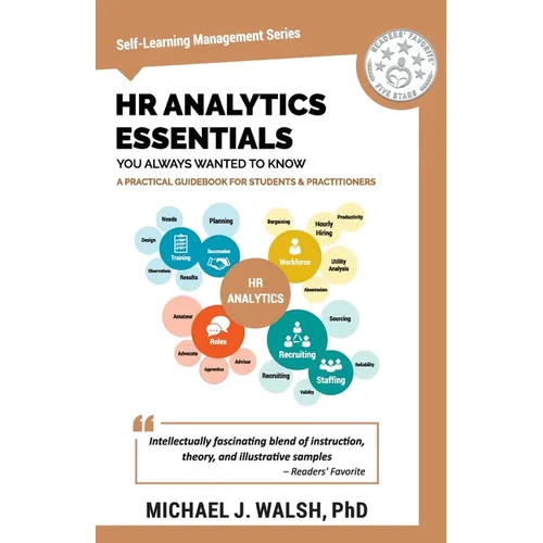 HR Analytics Essentials You Always Wanted To Know: A Practical Guide to HR Metrics, Data Analytics, and Effective People Management Strategies for Beg