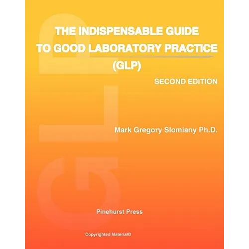 The Indispensable Guide to Good Laboratory Practice (GLP): Second Edition