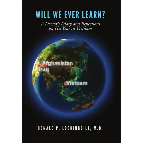 Will We Ever Learn? A Doctor's Diary and Reflections on His Year in Vietnam