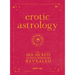 Erotic Astrology: The Sex Secrets of Your Horoscope Revealed