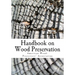 Handbook on Wood Preservation
