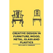 Creative Design in Furniture, Wood, Metal, Glass and Plastics