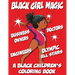 Black Girl Magic - A Black Children's Coloring Book