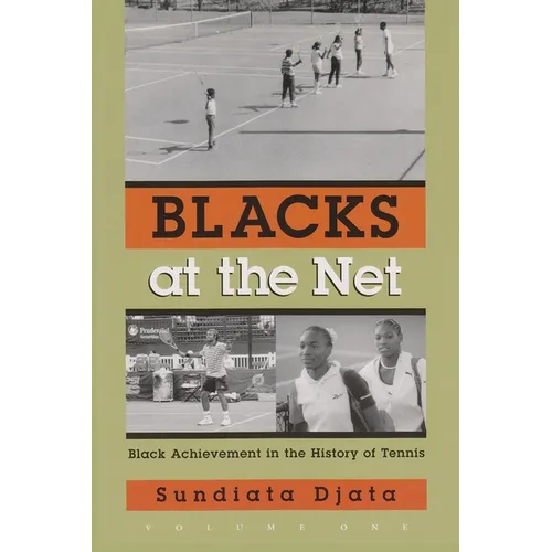 Blacks at the Net: Black Achievement in the History of Tennis, Volume One
