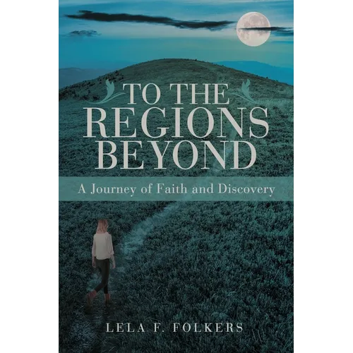 To the Regions Beyond: A Journey of Faith and Discovery