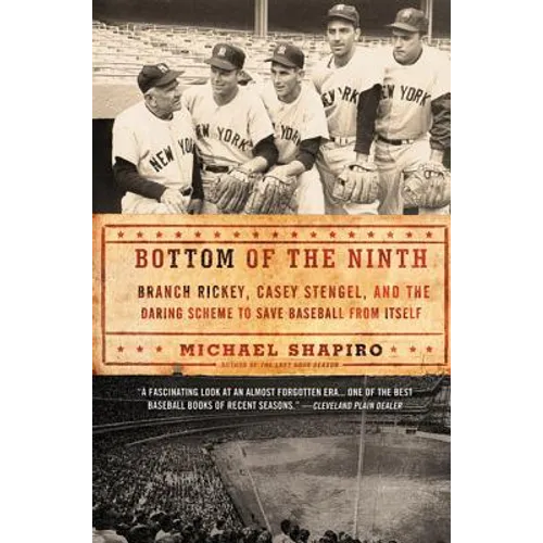 Bottom of the Ninth: Branch Rickey, Casey Stengel, and the Daring Scheme to Save Baseball from Itself