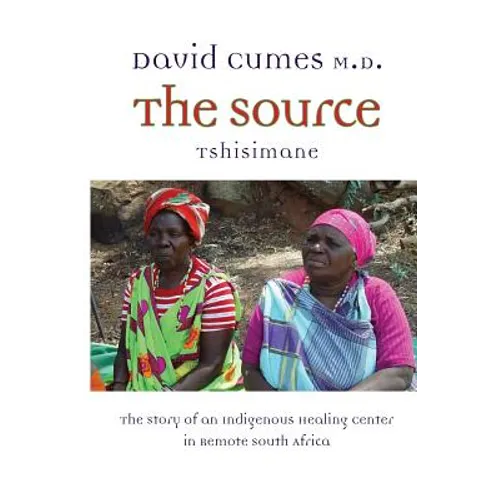 The Source: The Story of an Indigenous Healing Center in Remote South Africa