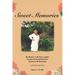 Sweet Memories: My Mother's Life Story and the Lessons I Learned from Her Journey with Dementia