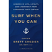 Surf When You Can: Lessons in Life, Loyalty, and Leadership from a Maverick Navy Captain
