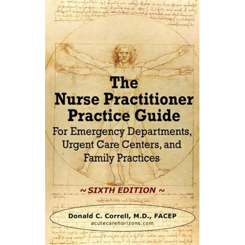 The Nurse Practitioner Practice Guide - SIXTH EDITION: For Emergency Departments, Urgent Care Centers, and Family Practices