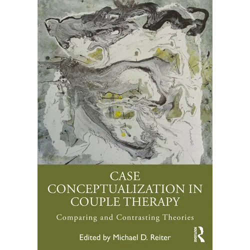 Case Conceptualization in Couple Therapy: Comparing and Contrasting Theories