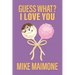 Guess What? I Love You