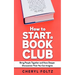 How to Start a Book Club: Bring People Together and Have Deeper Discussions Than You Can Imagine