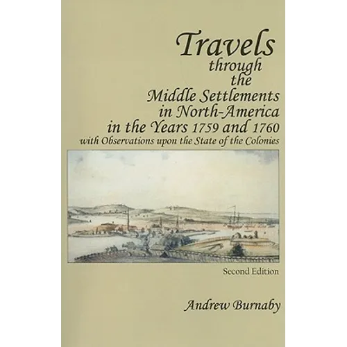 Travels Through the Middle Settlements in North-America in the Years 1759 and 1760: With Observations Upon the State of the Colonies