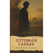 The Ottoman Caesar: Sultan Mehmed Fatih & His Conquests
