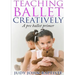 Teaching Ballet Creatively