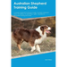 Australian Shepherd Training Guide Australian Shepherd Training Includes: Australian Shepherd Tricks, Socializing, Housetraining, Agility, Obedience,