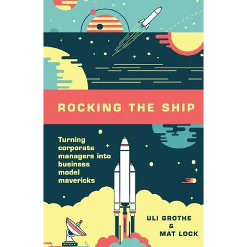 Rocking the Ship: Turning Corporate Managers into Business Model Mavericks