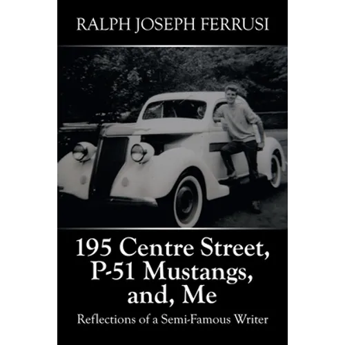 195 Centre Street, P-51 Mustangs, And, Me: Reflections of a Semi-Famous Writer