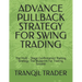 Advance Pullback Strategy for Swing Trading: The Multi - Stage Confirmation Trading Strategy The Blueprint For Trading Success