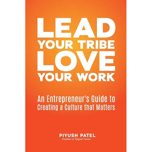 Lead Your Tribe, Love Your Work: An Entrepreneur's Guide to Creating a Culture that Matters