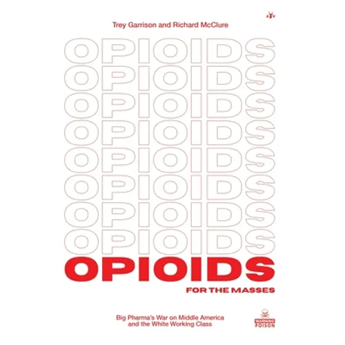 Opioids for the Masses: Big Pharma's War on Middle America and the White Working Class