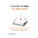 Playing to Win the RFP Game: Stack The Deck In Your Favor To Win More Competitive Bids