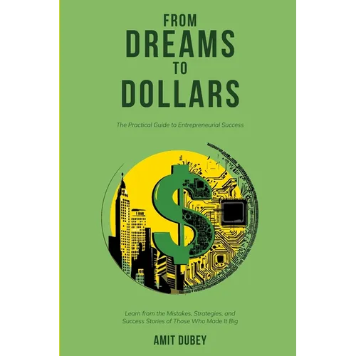 From Dreams to Dollars: The Practical Guide to Entrepreneurial Success
