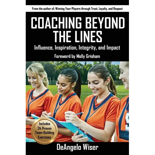 Coaching Beyond The Lines: Influence, Inspiration, Integrity, and Impact