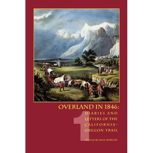 Overland in 1846, Volume 1: Diaries and Letters of the California-Oregon Trail