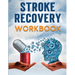 Stroke Recovery Workbook: A Collection of Therapeutic Activities for Stroke Survivors, Including Memory Games, Speech Exercises, and Motor Skill Devel
