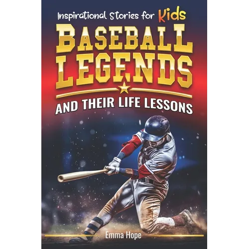 Inspirational Stories for Kids: Baseball Legends and Their Life Lessons: Unlocking Character Through the Journeys of Baseball Icons