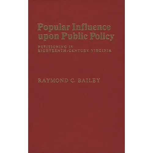 Popular Influence Upon Public Policy: Petitioning in Eighteenth-Century Virginia