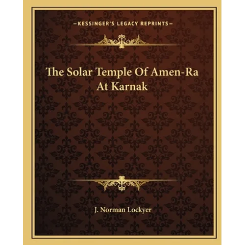 The Solar Temple Of Amen-Ra At Karnak