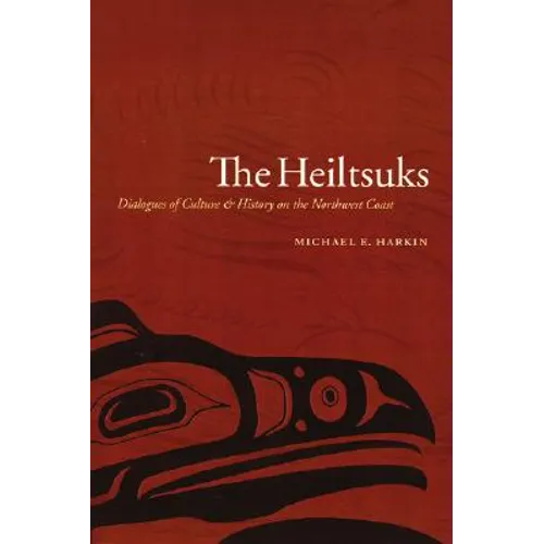 The Heiltsuks: Dialogues of Culture and History on the Northwest Coast