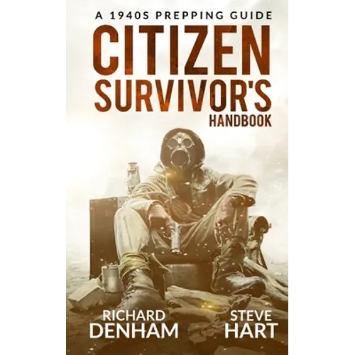 Citizen Survivor's Handbook: A 1940s Prepping Guide