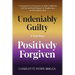 Undeniably Guilty, Positively Forgiven