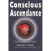 Conscious Ascendance: Full consciousness for spiritual ascendance and empowerment