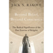 Beyond Belief, Beyond Conscience: The Radical Significance of the Free Exercise of Religion