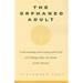 The Orphaned Adult: Understanding and Coping with Grief and Change After the Death of Our Parents