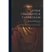 Latinæ Grammaticæ Curriculum; or A Progressive Grammar of the Latin Language