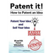 Patent it! How to patent an idea. Patent Your Idea and Sell Your Idea. UK and USA patent information.